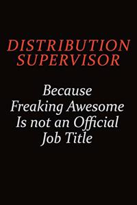 Distribution Supervisor Because Freaking Awesome Is Not An Official job Title