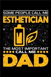 Some People Call Me Esthetician The Most Important Call Me Dad