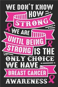 We don't know how strong we are until being strong is this only choice we have breast cancer awareness