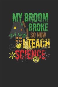 My Broom Broke So Now I Teach Science