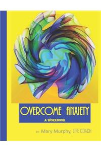 Overcome Anxiety - A Workbook