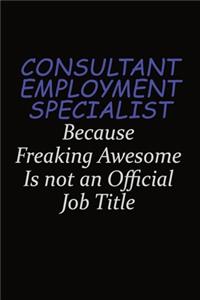 Consultant Employment Specialist Because Freaking Awesome Is Not An Official Job Title