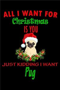 All I want for christmas is you just kidding I want pug