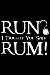 Run I Thought You Said Rum!