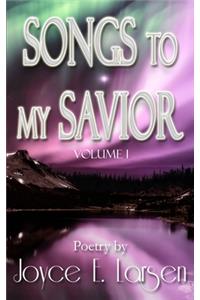 Songs to My Savior Volume I