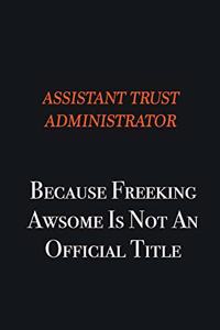 Assistant Trust Administrator Because Freeking awsome is not an official title