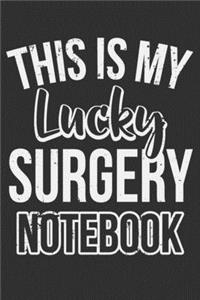 This Is My Lucky Surgery Notebook