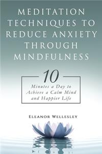 Meditation Techniques to Reduce Anxiety through Mindfulness