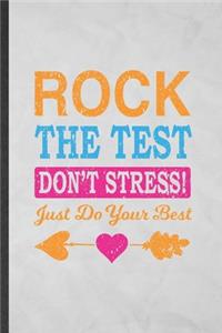 Rock the Test Don't Stress Just Do Your Best
