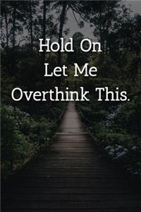 Hold On Let Me Overthink This. Notebook