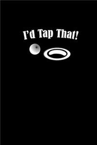 I'd Tap That