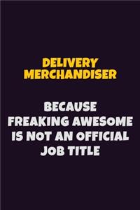 Delivery Merchandiser, Because Freaking Awesome Is Not An Official Job Title
