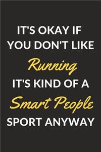 It's Okay If You Don't Like Running It's Kind Of A Smart People Sport Anyway