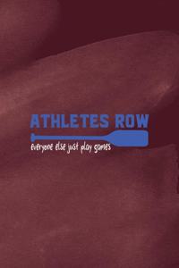 Athletes Row Everyone Else Just Plays Games