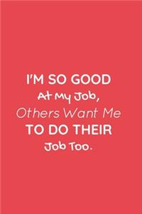 I'm So Good At My Job, Others Want Me To Do Their Job Too.