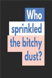 Who Sprinkled the Bitchy Dust