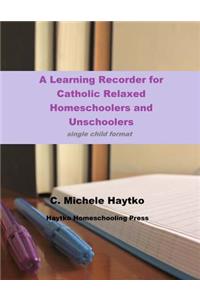 A Learning Recorder for Catholic Relaxed Homeschoolers and Unschoolers