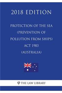 Protection of the Sea (Prevention of Pollution from Ships) ACT 1983 (Australia) (2018 Edition)
