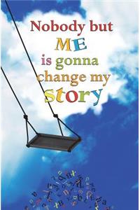 Nobody but Me is Gonna Change My Story