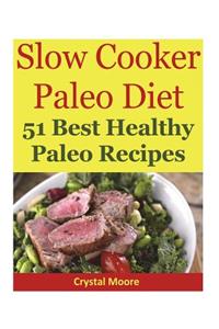 Slow Cooker Paleo Diet: 51 Best Healthy Paleo Recipes