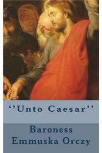 ''Unto Caesar''