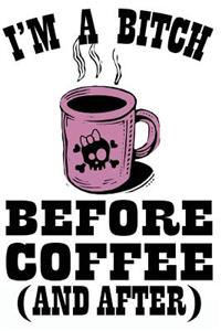 I'm a Bitch Before Coffee (and after)