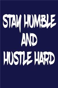 Stay Humble And Hustle Hard