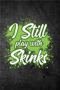 I Still Play With Skinks