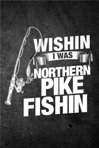 Wishin I Was Northern Pike Fishin