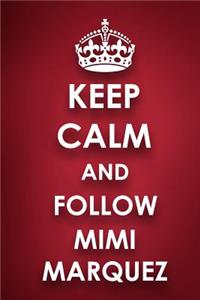 Keep Calm And Follow Mimi Marquez