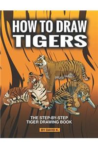 How to Draw Tigers: The Step-By-Step Tiger Drawing Book