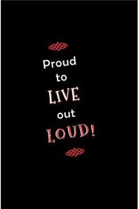 Proud to Live Out Loud!