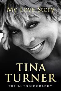 Tina Turner: My Love Story (Official Autobiography)