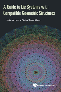 Guide to Lie Systems with Compatible Geometric Structures