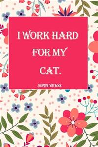 I Work Hard for My Cat. Journal Notebook