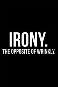 Irony the Opposite of Wrinkly