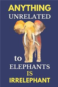 Anything Unrelated to Elephants Is Irrelephant