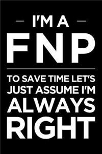I'm a Fnp, to Save Time Let's Just Assume I'm Always Right