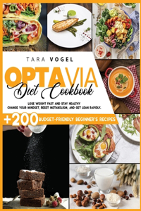 Optavia Diet Cookbook: 200+ Budget-Friendly Beginner's Recipes to Lose Weight Fast and Stay Healthy. Change Your Mindset, Reset Metabolism, and Get Lean Rapidly