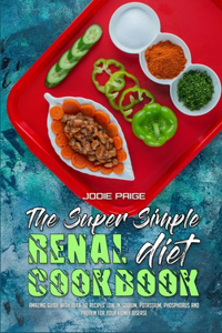 The Super Simple Renal Diet Cookbook