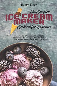 The Complete Ice Cream Maker Cookbook for Beginners