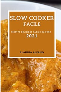 Slow Cooker Facile 2021 (Slow Cooker Recipes 2021 Italian Edition)