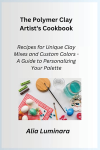 Polymer Clay Artist's Cookbook