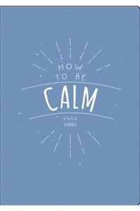 How to Be Calm