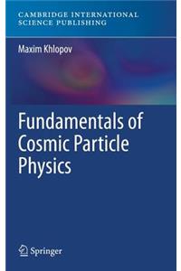 Fundamentals of Cosmic Particle Physics