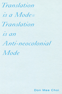 Translation is a Mode=Translation is an Anti-neocolonial Mode