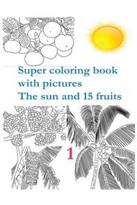 Super coloring book with pictures. The sun and 15 fruits.