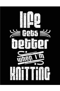 Life Gets Better When I'm Knitting