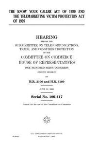 The Know Your Caller Act of 1999 and the Telemarketing Victim Protection Act of 1999