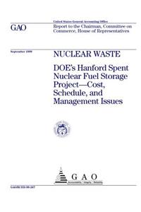 Nuclear Waste Doe's Hanford Spent Nuclear Fuel Storage Project-Cost, Schedule, and Management Issues